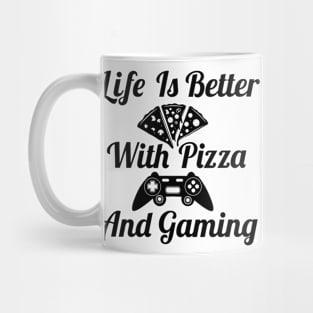 Life Is Better With Pizza And Gaming Mug